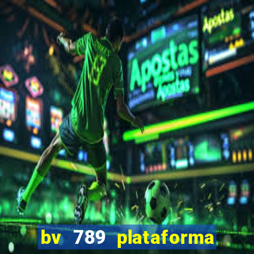 bv 789 plataforma de jogos