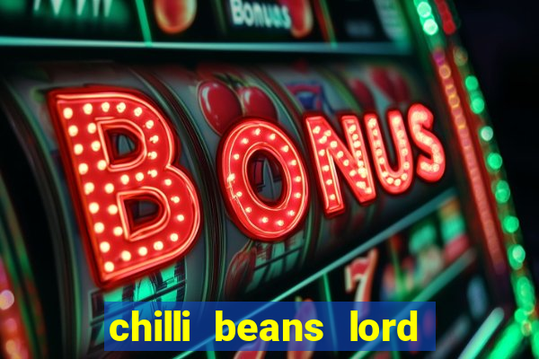 chilli beans lord of the rings