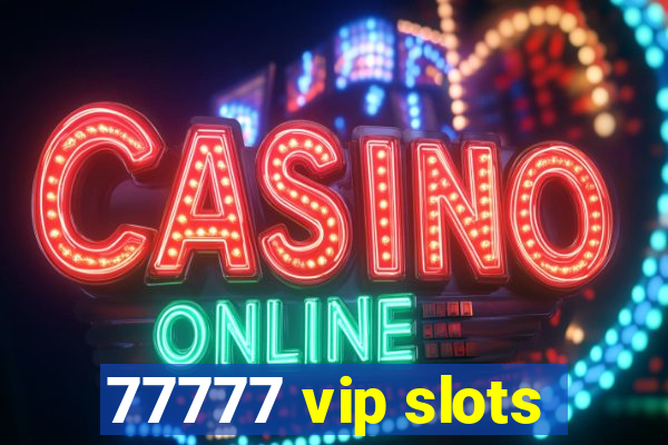 77777 vip slots