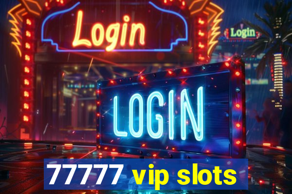 77777 vip slots