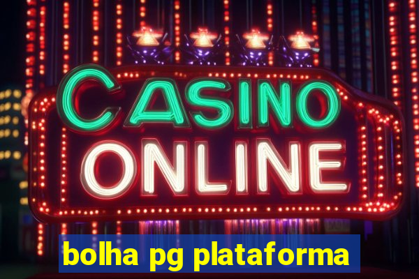 bolha pg plataforma