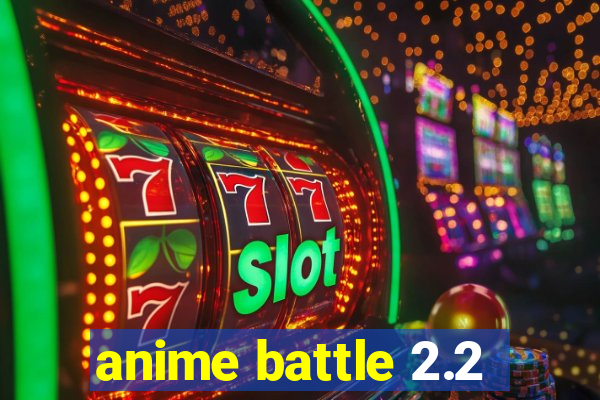 anime battle 2.2