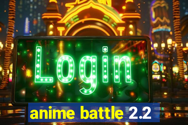anime battle 2.2