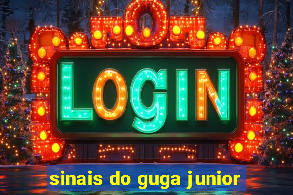 sinais do guga junior