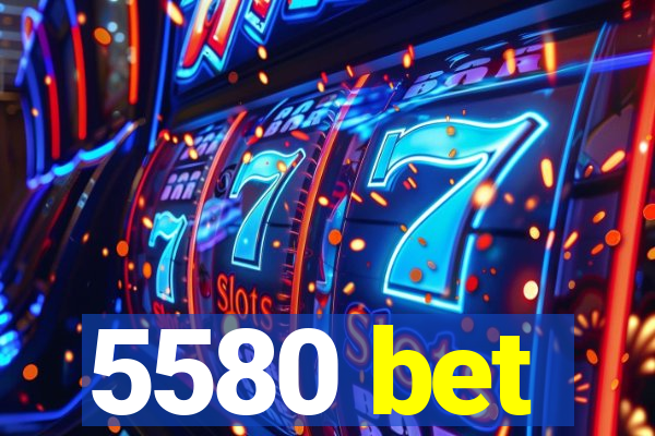 5580 bet