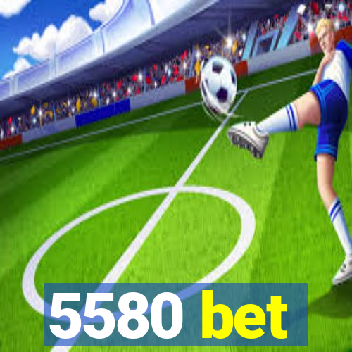 5580 bet