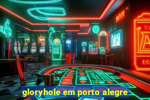 gloryhole em porto alegre