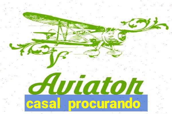 casal procurando homem salvador bahia