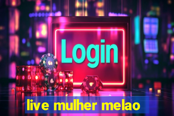 live mulher melao