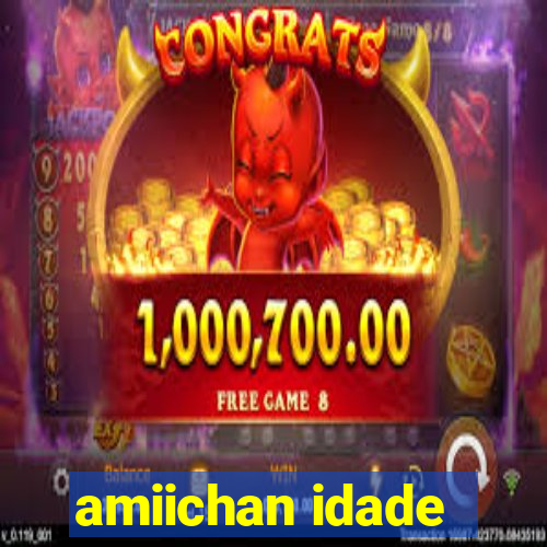 amiichan idade