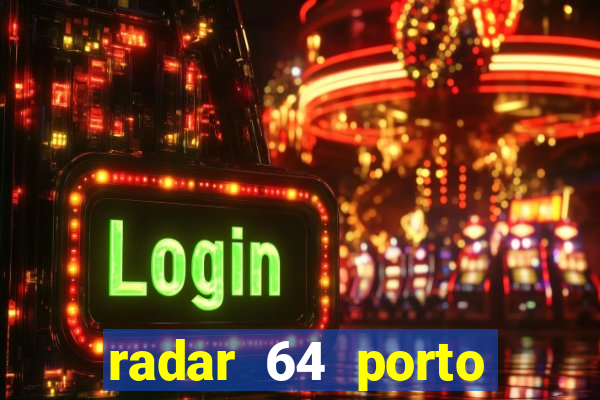 radar 64 porto seguro hoje