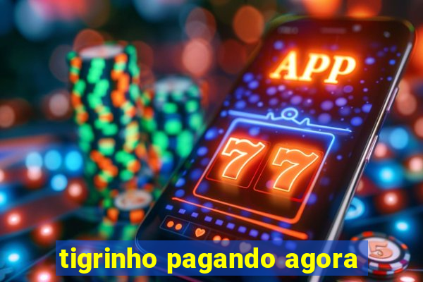 tigrinho pagando agora