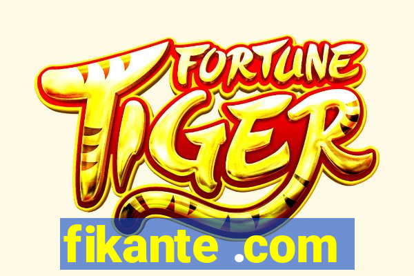 fikante .com