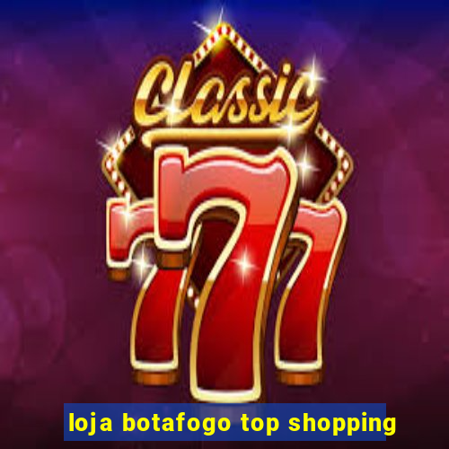 loja botafogo top shopping
