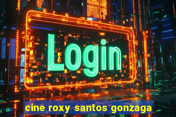 cine roxy santos gonzaga