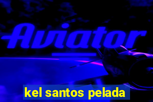 kel santos pelada
