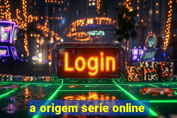 a origem serie online
