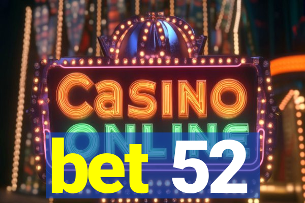 bet 52