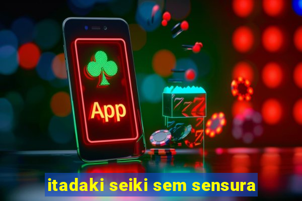 itadaki seiki sem sensura