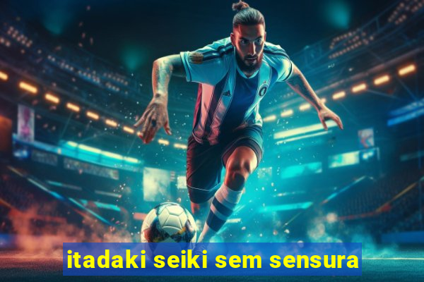 itadaki seiki sem sensura