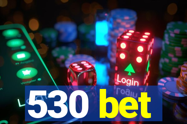 530 bet
