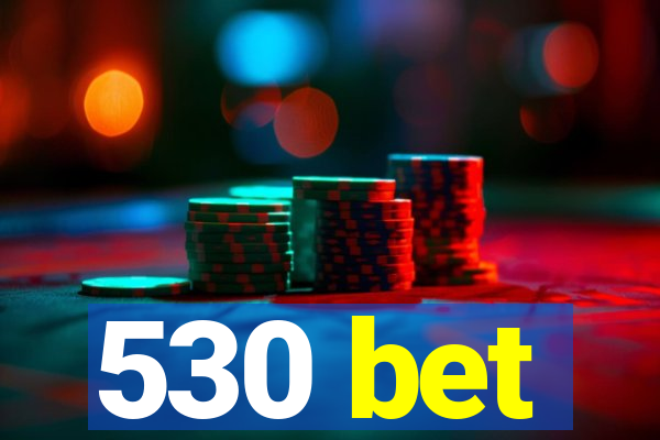 530 bet