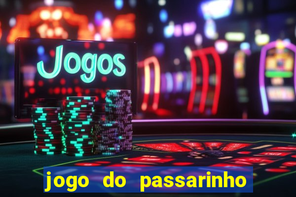 jogo do passarinho que da dinheiro