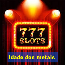 idade dos metais