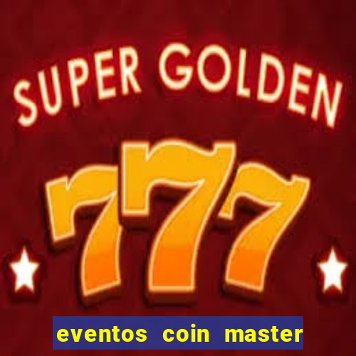 eventos coin master horário 2024
