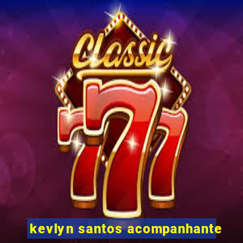 kevlyn santos acompanhante