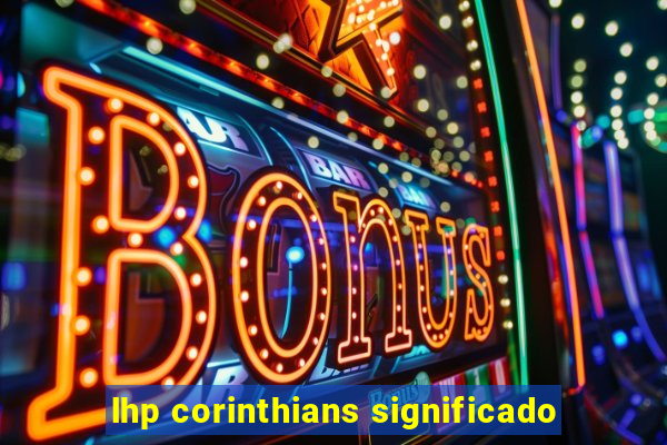 lhp corinthians significado