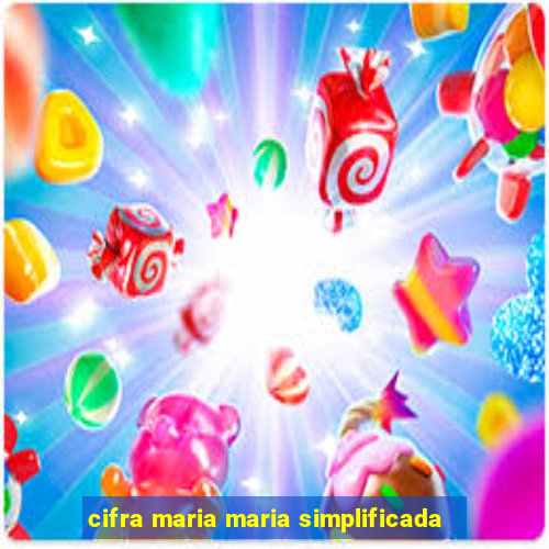 cifra maria maria simplificada
