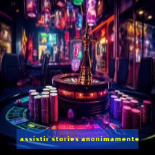 assistir stories anonimamente
