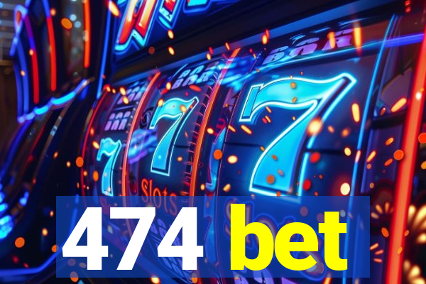 474 bet
