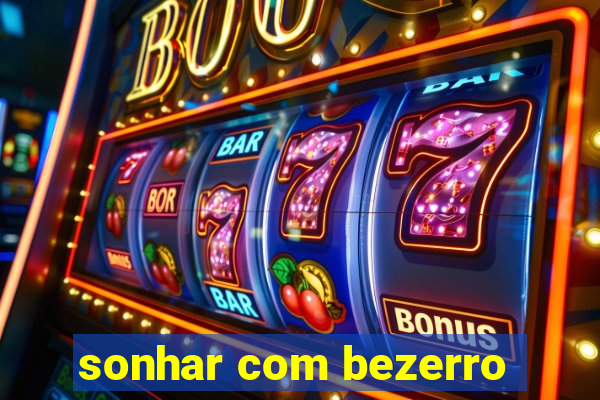 sonhar com bezerro