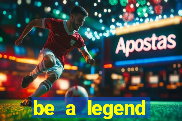 be a legend football unlimited money
