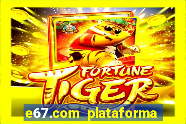 e67.com plataforma de jogos