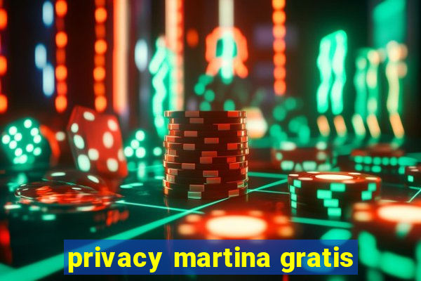 privacy martina gratis