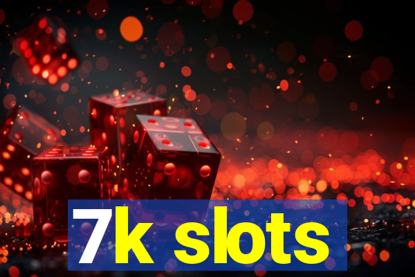 7k slots