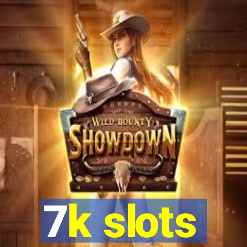 7k slots