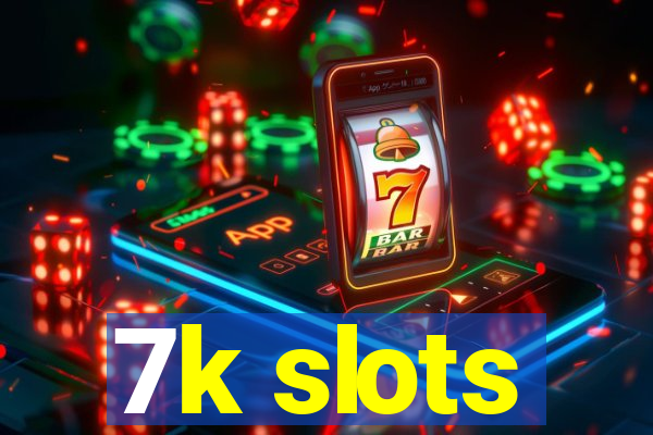 7k slots
