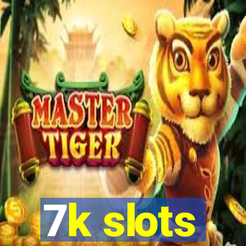 7k slots