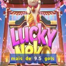 mais de 9.5 gols o que significa