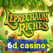 6d casino