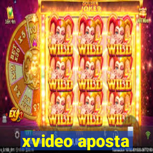 xvideo aposta