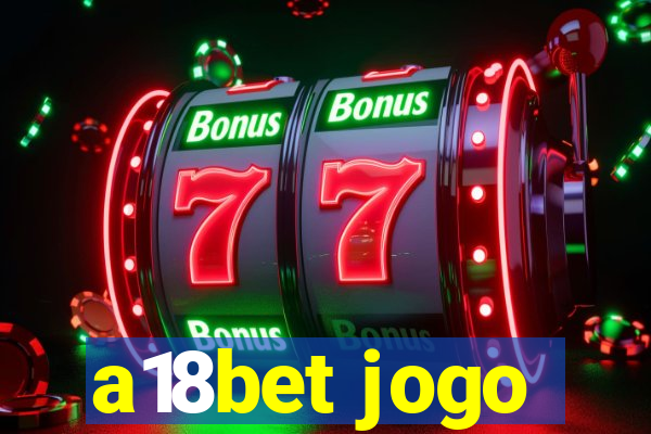 a18bet jogo