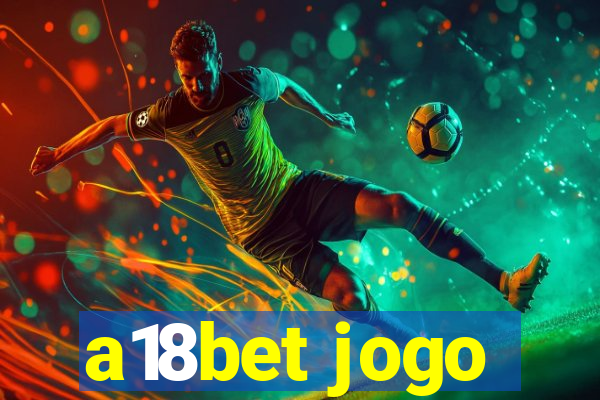 a18bet jogo