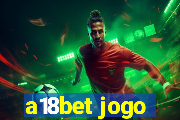 a18bet jogo
