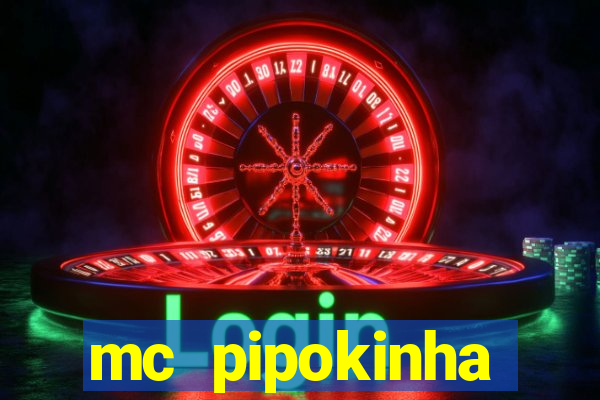 mc pipokinha transando telegram
