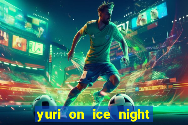 yuri on ice night in barcelona